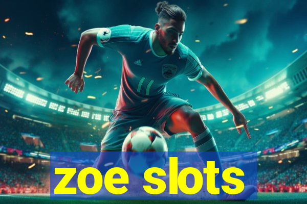 zoe slots